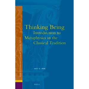 Thinking Being: Introduction to Metaphysics in the Classical Tradition - (Studies in Platonism, Neoplatonism, and the Platonic Traditi) (Hardcover) - 1 of 1
