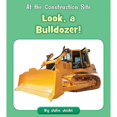 Look, a Bulldozer! - (At the Construction Site) by  Julia Jaske (Paperback)