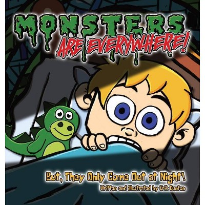 Monsters are EVERYWHERE! - by  Erik Dunton (Hardcover)