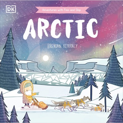 Adventures with Finn and Skip: Arctic - by  Brendan Kearney (Hardcover)