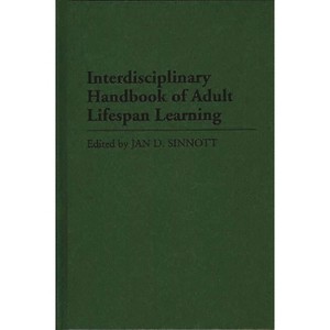 Interdisciplinary Handbook of Adult Lifespan Learning - by  Jan Sinnott (Hardcover) - 1 of 1
