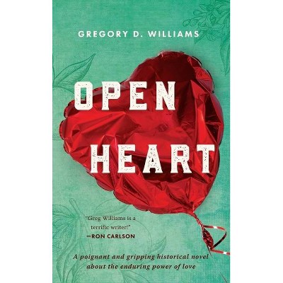 Open Heart - by  Gregory D Williams (Hardcover)