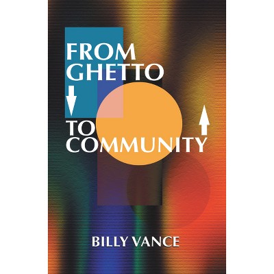 From Ghetto to Community - by  Billy Vance (Paperback)