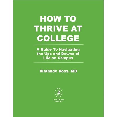 How to Thrive at College - by  Mathilde Ross (Paperback)