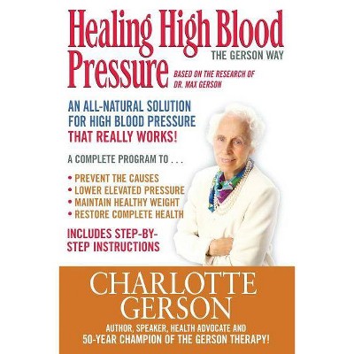 Healing High Blood Pressure - The Gerson Way - by  Charlotte Gerson (Paperback)