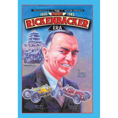 Indianapolis Motor Speedway- the Eddie Rickenbacker Era - by  Denny Miller (Hardcover)