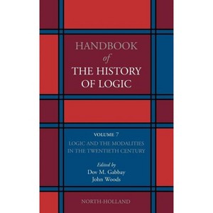 Logic and the Modalities in the Twentieth Century - (Handbook of the History of Logic) by  Dov M Gabbay & John Woods (Hardcover) - 1 of 1