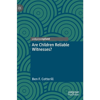 Are Children Reliable Witnesses? - by  Ben F Cotterill (Hardcover)