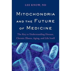 Mitochondria and the Future of Medicine - by  Lee Know (Paperback) - 1 of 1
