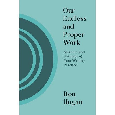 Our Endless and Proper Work - by  Ron Hogan (Paperback)