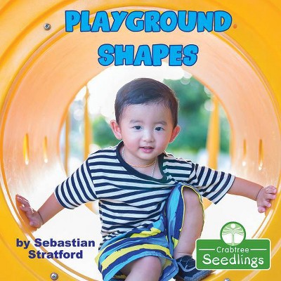 Playground Shapes - (Early Learning Concepts) by  Sebastian Stratford (Paperback)