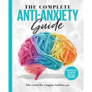 The Complete Anti-Anxiety Guide - by  Future Publishing (Hardcover) - 1 of 1