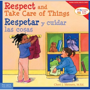 Respect and Take Care of Things / Respetar Y Cuidar Las Cosas - (Learning to Get Along(r)) Large Print by  Cheri J Meiners (Paperback) - 1 of 1