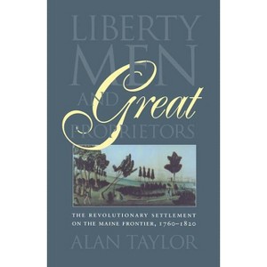Liberty Men and Great Proprietors - (Published by the Omohundro Institute of Early American Histo) by  Alan Taylor (Paperback) - 1 of 1