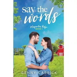 Say the Words - by  Genny Carrick (Paperback)
