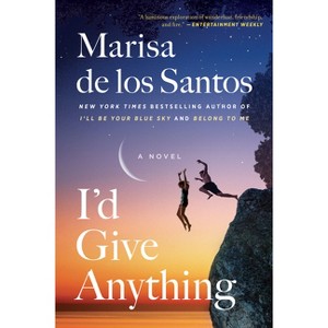I'd Give Anything - by  Marisa De Los Santos (Paperback) - 1 of 1