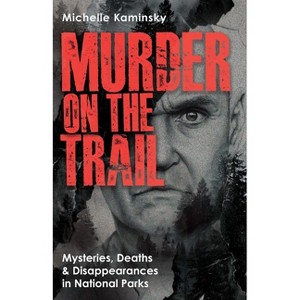 Murder on the Trail - (True Crime) by  Michelle Kaminsky (Paperback) - 1 of 1