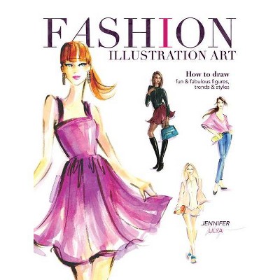 Fashion Illustration Art - by  Jennifer Lilya (Paperback)