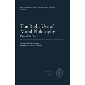 The Right Use of Moral Philosophy - (Sources in Early Modern Economics, Ethics, and Law) by Pierre de La Place - 1 of 1