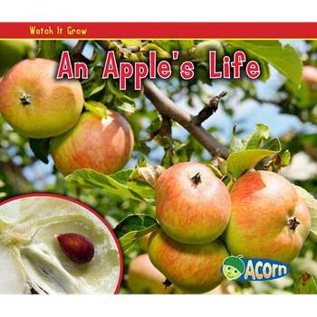 An Apple's Life - (Watch It Grow) by  Nancy Dickmann (Paperback)