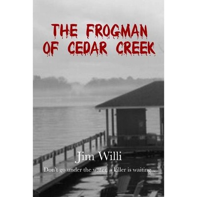 The Frogman Of Cedar Creek - by  Jim Willi (Paperback)