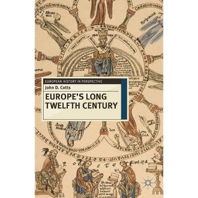 Europe's Long Twelfth Century - (European History in Perspective) by  John Cotts (Paperback)