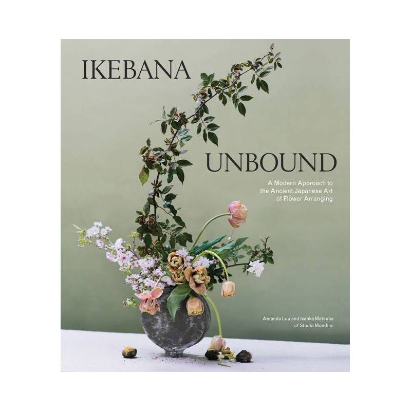 Ikebana Unbound - by  Amanda Luu & Ivanka Matsuba (Hardcover), 1 of 2