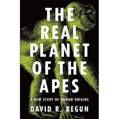 The Real Planet of the Apes - by  David R Begun (Paperback)