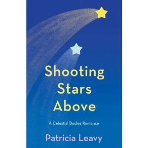 Shooting Stars Above - (The Celestial Bodies Romances) by  Patricia Leavy (Paperback) - 1 of 1