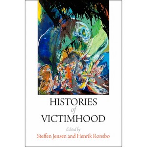 Histories of Victimhood - (Ethnography of Political Violence) by  Steffen Jensen & Henrik Ronsbo (Hardcover) - 1 of 1