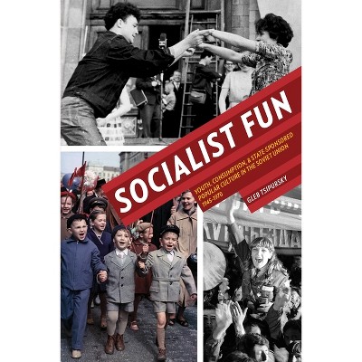 Socialist Fun - (Russian and East European Studies) by  Gleb Tsipursky (Paperback)