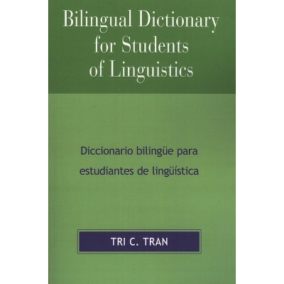 Bilingual Dictionary for Students of Linguistics - by  Tri C Tran (Paperback)