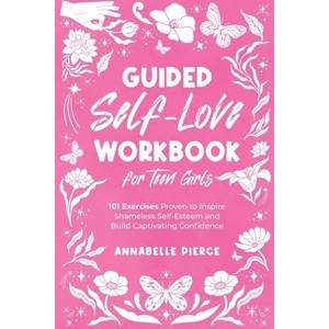 Guided Self-Love Workbook for Teen Girls - by  Annabelle Pierce (Paperback) - 1 of 1