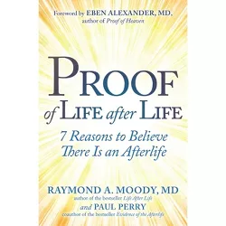 Proof of Life After Life - by  Raymond Moody & Paul Perry (Hardcover)