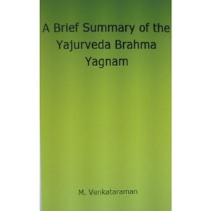 A Brief Summary of the Yajurveda Brahma Yagnam - by  M Venkataraman (Paperback) - 1 of 1