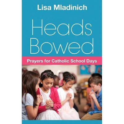 Heads Bowed - by  Lisa Mladinich (Paperback)