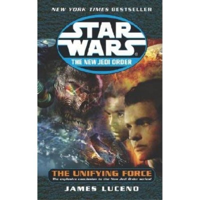 The Unifying Force: Star Wars Legends - (Star Wars: The New Jedi Order - Legends) by  James Luceno (Paperback)