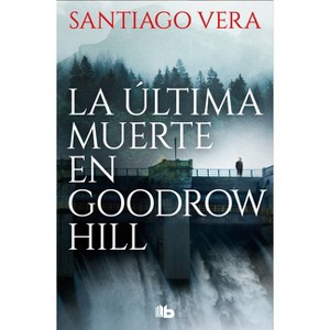 La Última Muerte En Goodrow Hill/ Goodrow Hill's Last Death - by  Santiago Vera (Paperback) - 1 of 1