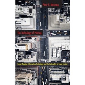 The Technology of Policing - (New Perspectives in Crime, Deviance, and Law) by  Peter K Manning (Paperback) - 1 of 1