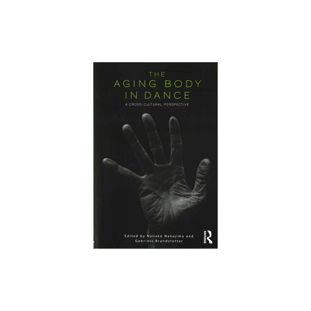 ISBN 9781138200067 product image for Aging Body in Dance : A Cross-cultural Perspective (Paperback) (Nanako Nakajima) | upcitemdb.com