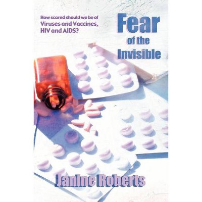 Fear of the Invisible - by  Janine Roberts (Paperback)