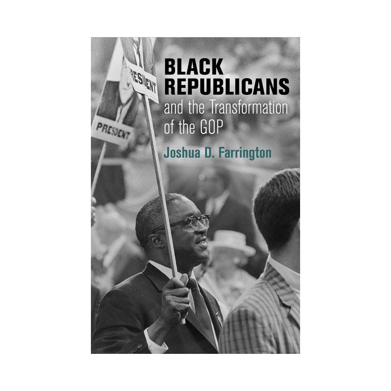Black Republicans and the Transformation of the GOP - (Politics and Culture in Modern America) by  Joshua D Farrington (Hardcover), 1 of 2