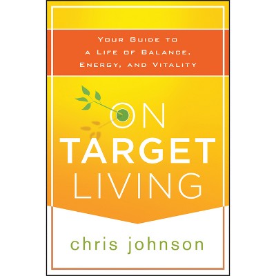 On Target Living - by  Chris Johnson (Paperback)
