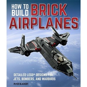 How to Build Brick Airplanes - by  Peter Blackert (Paperback) - 1 of 1
