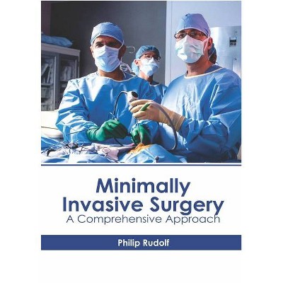 Minimally Invasive Surgery: A Comprehensive Approach - by  Philip Rudolf (Hardcover)