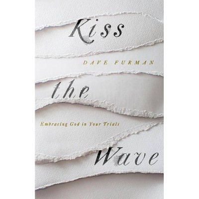  Kiss the Wave - by  Dave Furman (Paperback) 