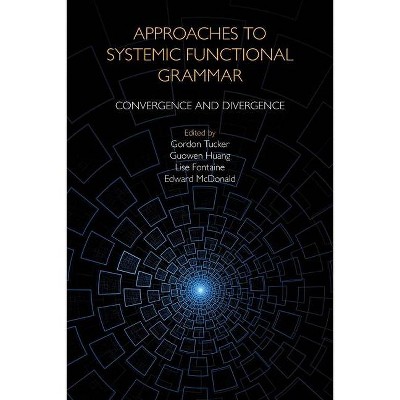 Approaches to Systemic Functional Grammar - by  Lise Fontaine & Guowen Huang & Edward McDonald & Gordon Tucker (Paperback)