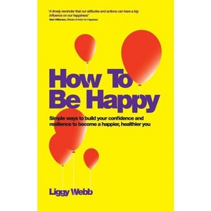 How to Be Happy - by  Liggy Webb (Paperback) - 1 of 1