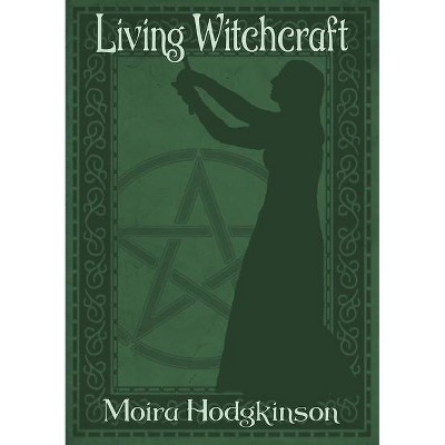 Living WItchcraft - by  Moira Hodgkinson (Paperback)