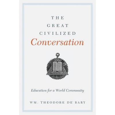 The Great Civilized Conversation - by  Wm Theodore de Bary (Paperback)